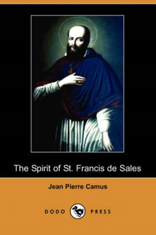The Spirit of St. Francis de Sales (Dodo Press) by Jean Pierre Camus - Paperback