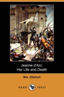 Jeanne D'Arc : Her Life and Death (Dodo Press) by Margaret Wilson Oliphant - Paperback