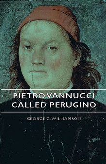 Pietro Vannucci Called Perugino by George C. Williamson - Hardback