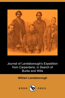 Journal of Landsborough's Expedition from Carpentaria, in Search of Burke and Wills (Dodo Press) by William Landsborough - Paperback