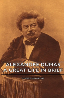 Alexandre Dumas - A Great Life In Brief by Andre Maurois - Hardback