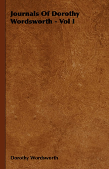 Journals Of Dorothy Wordsworth - Vol I by Dorothy Wordsworth - Hardback