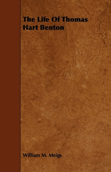 The Life Of Thomas Hart Benton by William M. Meigs - Paperback