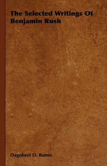 The Selected Writings Of Benjamin Rush by Dagobert D. Runes - Hardback