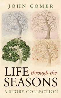 Life through the Seasons : A Story Collection by John Comer - Paperback