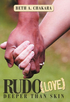 Rudo (Love) : Deeper Than Skin by Beth A. Chakara - Hardback
