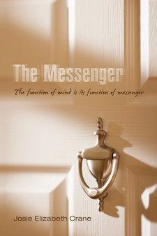 The Messenger : The Function of Mind Is Its Function of Messenger by Elizabeth Crane Josie Elizabeth Crane - Paperback