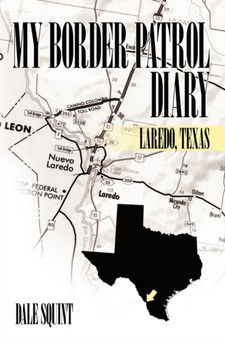 My Border Patrol Diary : Laredo, Texas by Dale Squint - Hardback