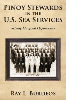 Pinoy Stewards in the U.S. Sea Services : Seizing Marginal Opportunity by Ray L. Burdeos - Hardback