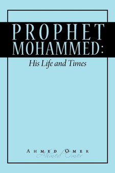 Prophet Mohammed : His Life and Times by Ahmed Omer - Paperback