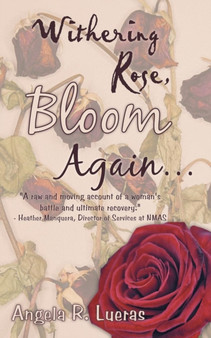 Withering Rose, Bloom Again ... by Angela R Lueras - Paperback