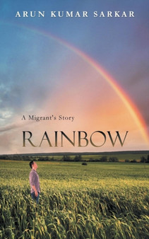 Rainbow : A Migrant's Story by Arun Kumar Sarkar - Paperback