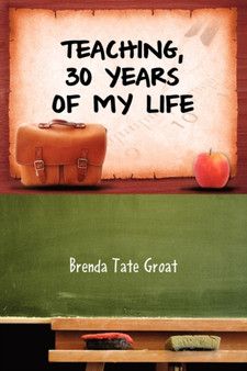 Teaching, 30 Years of My Life by Brenda Tate Groat - Paperback