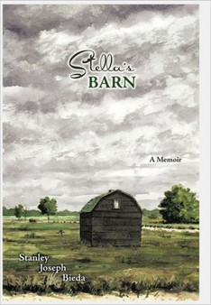 Stella's BARN : A Memoir by Stanley Joseph Bieda - Hardback