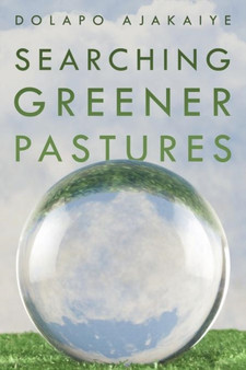 Searching Greener Pastures by Dolapo Ajakaiye - Paperback