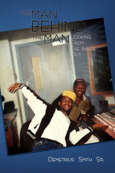 The Man Behind the Man : Looking from the Inside Out by Demetrius Sr Smith - Paperback