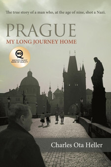 Prague : My Long Journey Home a Memoir of Survival, Denial, and Redemption by Charles Ota Heller - Paperback