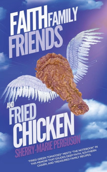 Faith, Family, Friends, and Fried Chicken by Sherry-Marie Perguson - Paperback