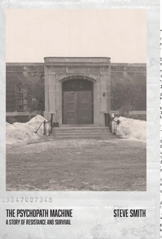 The Psychopath Machine : A Story of Resistance and Survival by Steve Smith - Hardback