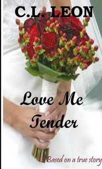 Love Me Tender: A True Story by C.L. Leon - Paperback
