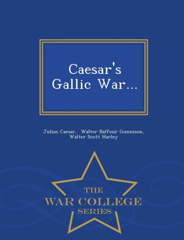 Caesar's Gallic War... - War College Series by Julius Caesar - Paperback