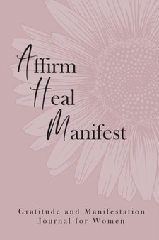 Affirm Heal Manifest : Gratitude and Manifestation Journal for Women by Quaniesha Perrin - Paperback Affirm Heal Manifest : Gratitude and Manifestation Journal for Women by Quaniesha Perrin - Paperback