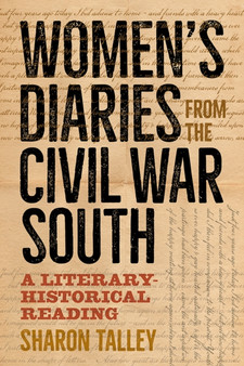 Women's Diaries from the Civil War South : A Literary-Historical Reading by Sharon Talley - Hardback
