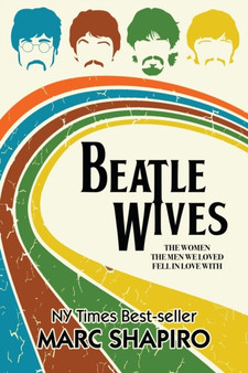 Beatle Wives : The Women the Men We Loved Fell in Love With by Marc Shapiro - Paperback
