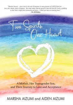Two Spirits, One Heart : A Mother, Her Transgender Son, and Their Journey to Love and Acceptance by Marsha Aizumi - Hardback