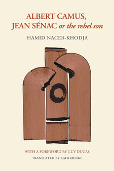 Albert Camus, Jean Senac, or The Rebel Son by Hamid Nacer-Khodja - Paperback