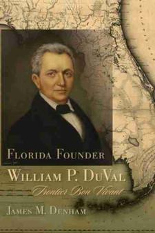 Florida Founder William P. DuVal : Frontier Bon Vivant by James M. Denham - Hardback