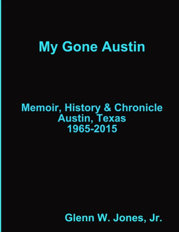 My Gone Austin . . . Retrospective 1965-2015 by Glenn W Jr Jones - Paperback