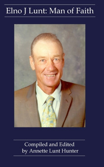 Elno J Lunt: Man of Faith by Annette Lunt Hunter - Hardback