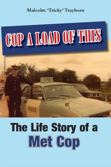 Cop a Load of This : The Life Story of a Met Cop by Malcolm Trayhorn - Paperback
