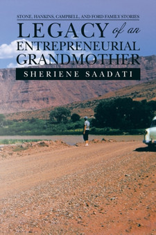 Legacy of an Entrepreneurial Grandmother : Stone, Hankins, Campbell, and Ford Family Stories by Sheriene Saadati - Paperback