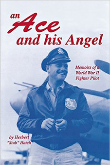 An Ace and His Angel : Memoirs of a WWII Fighter Pilot by Herbert Brooks Hatch - Paperback