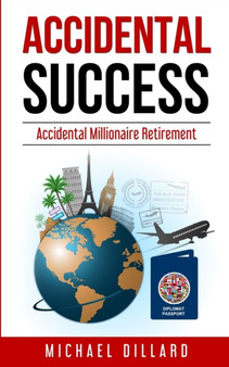 Accidental Success : Accidental Millionaire Retirement by Michael Dillard - Paperback