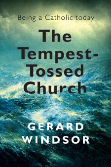The Tempest-Tossed Church : Being a Catholic today by Gerard Windsor - Paperback