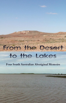 From the Desert to the Lakes : Four South Australian Aboriginal Memoirs by Wendy Harris - Paperback