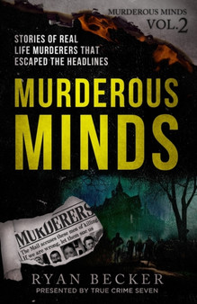 Murderous Minds Volume 2 : Stories of Real Life Murderers that Escaped the Headlines : 2 by True Crime Seven - Paperback