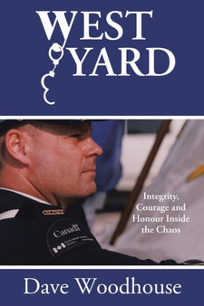 West Yard : Integrity, Courage and Honour Inside the Chaos by Dave Woodhouse - Paperback