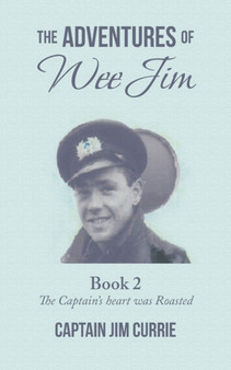 The Adventures of Wee Jim : Book 2 the Captain's Heart Was Roasted by Captain Jim Currie - Paperback