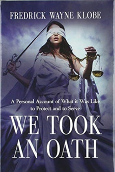 We Took an Oath : A personal account of what it was like to protect and to serve by Fredrick Wayne Klobe - Hardback