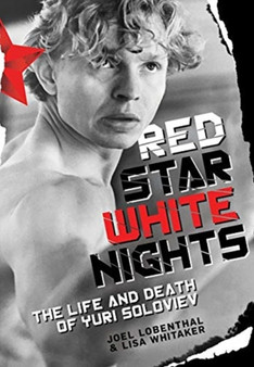 Red Star White Nights : The Life and Death of Yuri Soloviev by Joel Lobenthal - Hardback