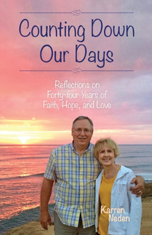 Counting Down Our Days : Reflections on Forty-four Years of Faith, Hope, and Love by Karren Neden - Paperback