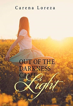 Out of the Darkness Came Light by Carena Loreza - Hardback