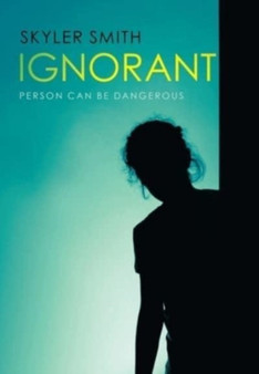 Ignorant : Person Can Be Dangerous by Skyler Smith - Hardback