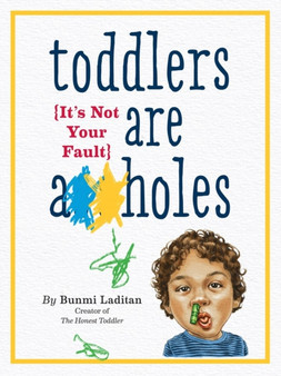 Toddlers Are A**holes : It's Not Your Fault by Bunmi Laditan - Paperback