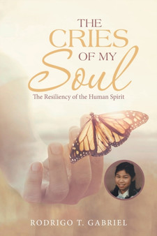 The Cries of My Soul : The Resiliency of the Human Spirit by Rodrigo T Gabriel - Paperback