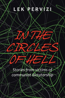 In the Circles of Hell : Stories from Victims of Communist Dictatorship by Lek Pervizi - Paperback